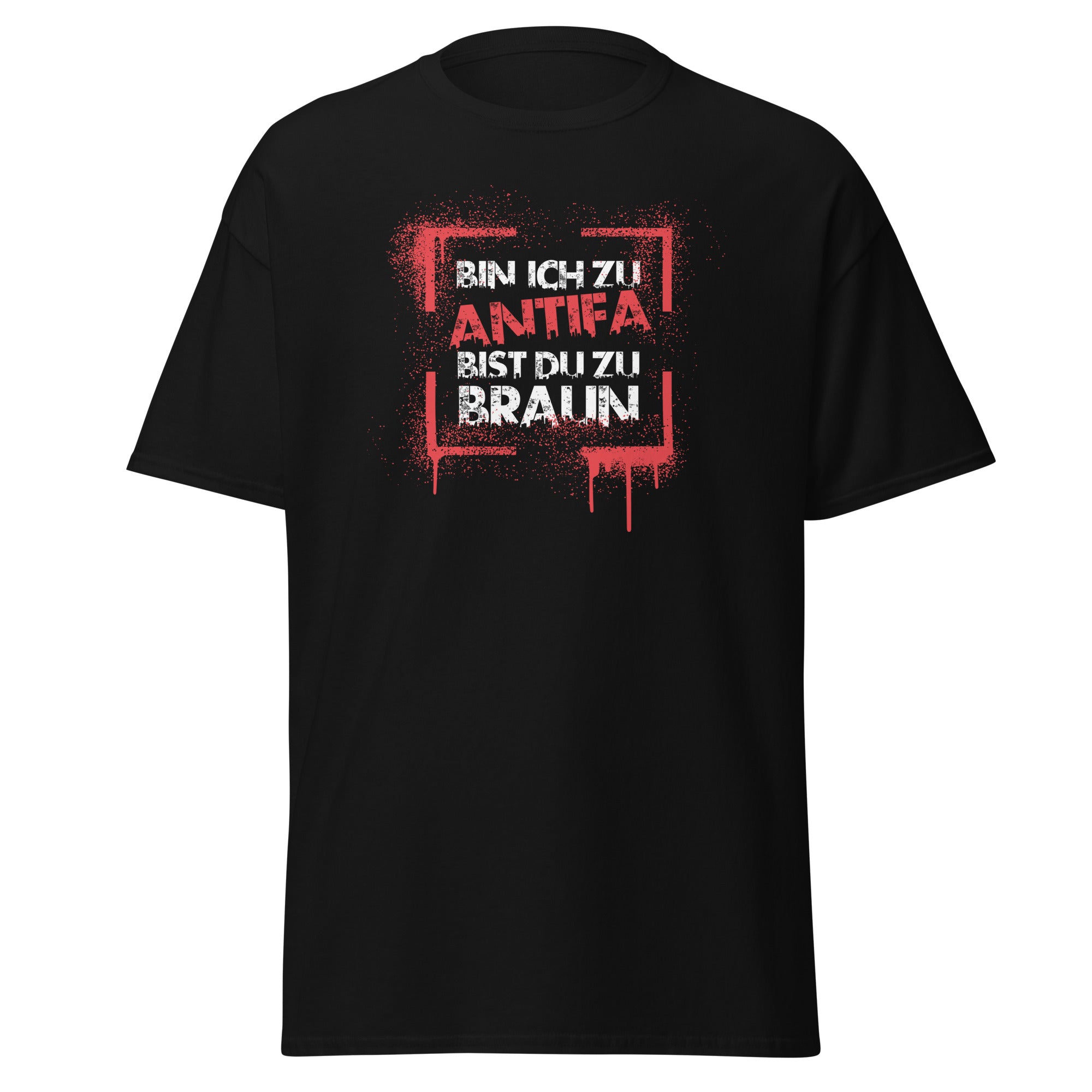 Bin ich zu Antifa bist du zu braun T‑Shirt Vorderansicht schwarz