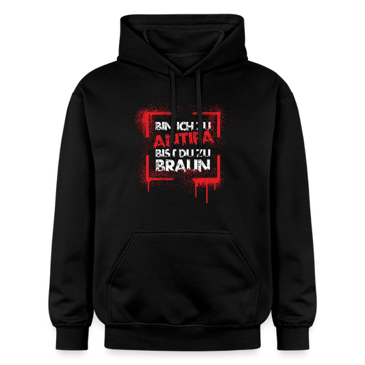 Bin ich zu Antifa, bist du zu braun – Unisex Hoodie - Das kreative Statement