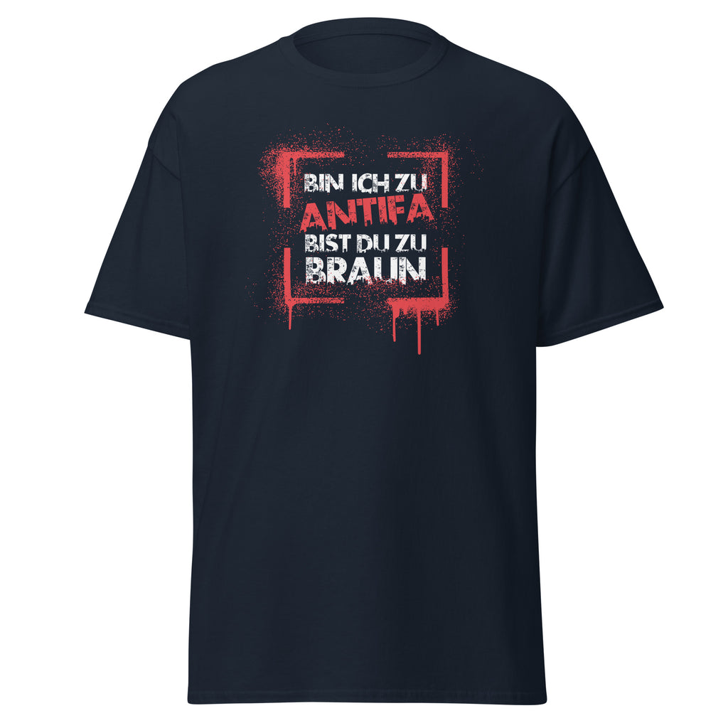 Bin ich zu Antifa bist du zu braun T‑Shirt Vorderansicht Navy