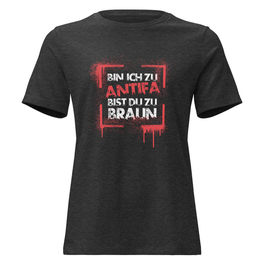 Graues Damen T-Shirt mit weißem Schriftzug „Bin ich zu Antifa, bist du zu braun“
